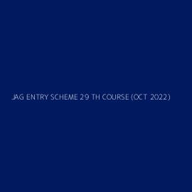 JAG ENTRY SCHEME 29 TH COURSE (OCT 2022)